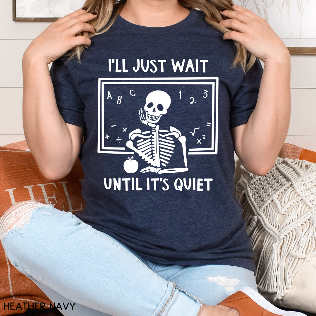 Teacher - Adult Tee - I'll Wait Until It's Quiet