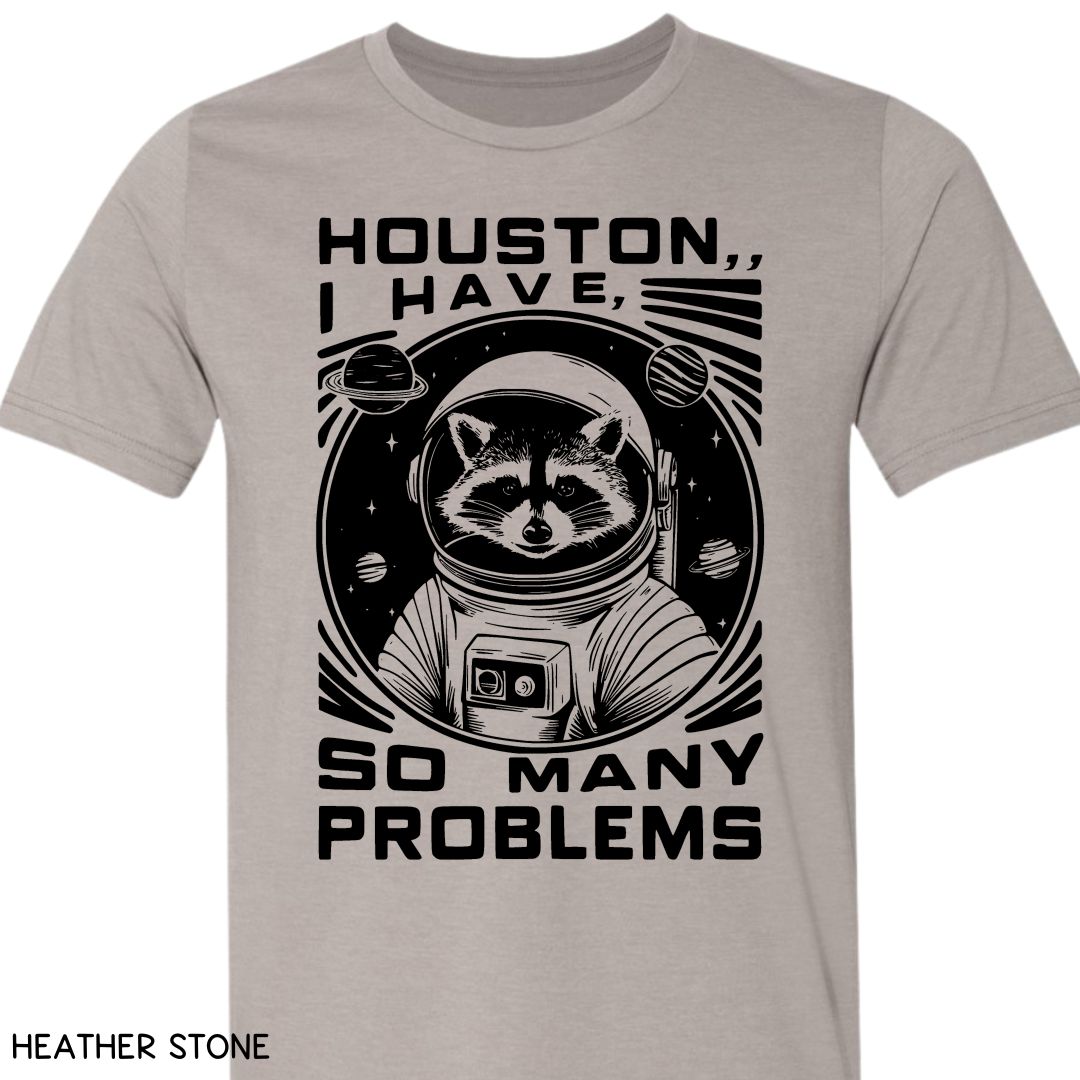 Houston I have So Many Problems - Unisex Adult Tee