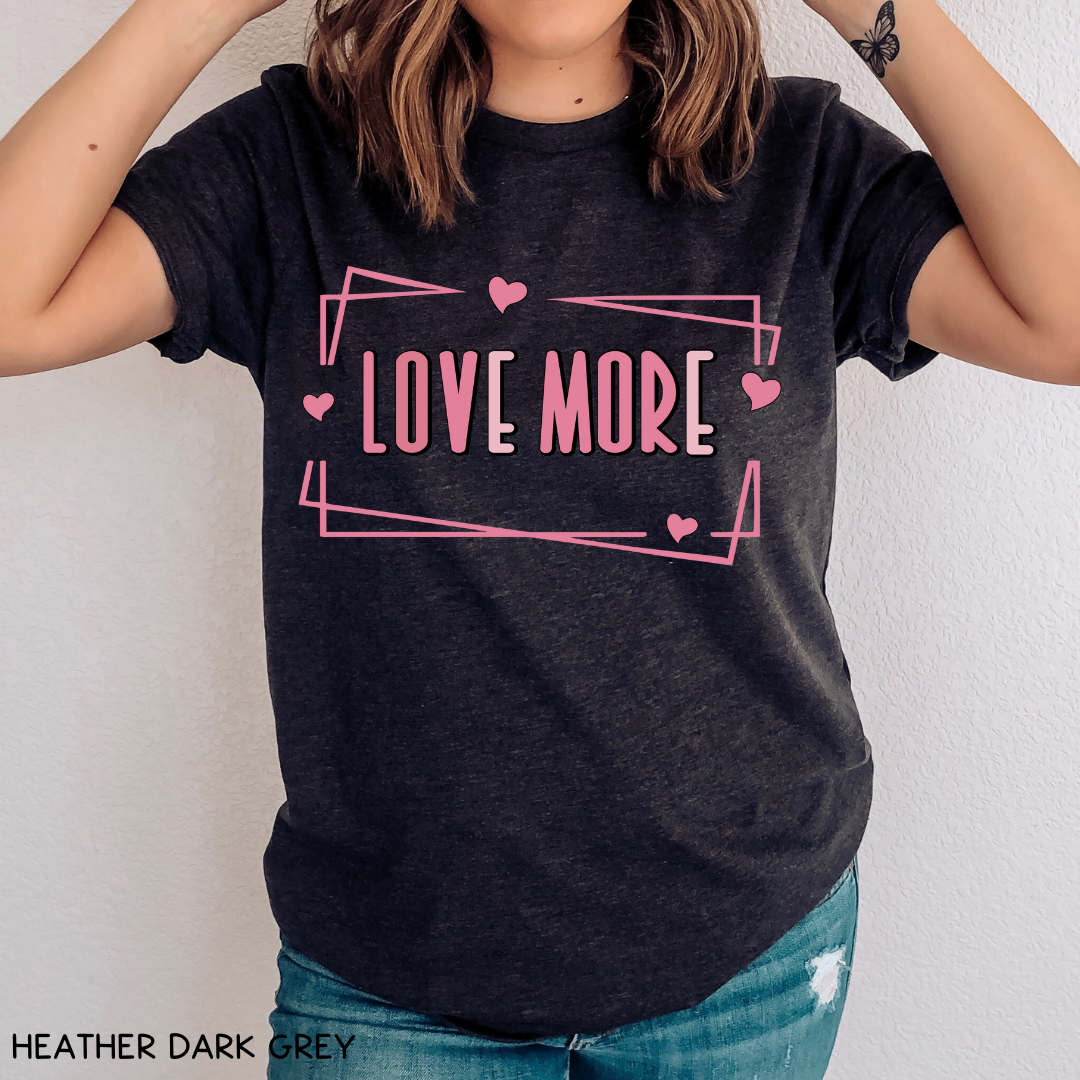 Valentines - Love More - Unisex Adult Tee