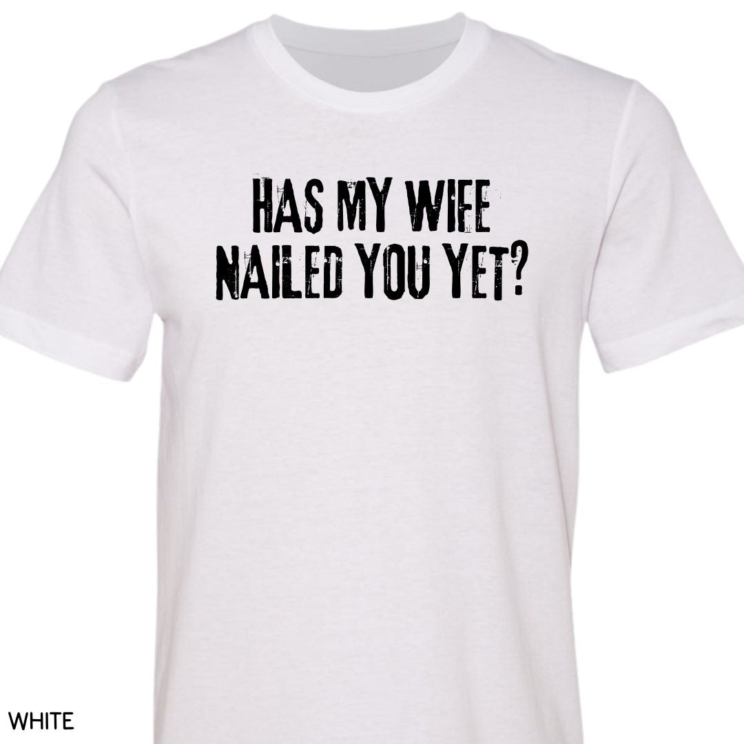 Cabo - Wife Nailed You Yet - Unisex Tee