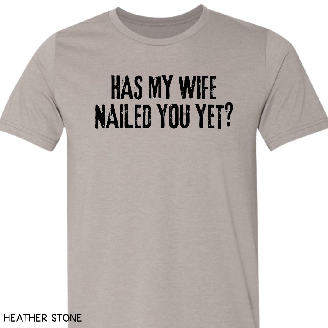 Cabo - Wife Nailed You Yet - Unisex Tee