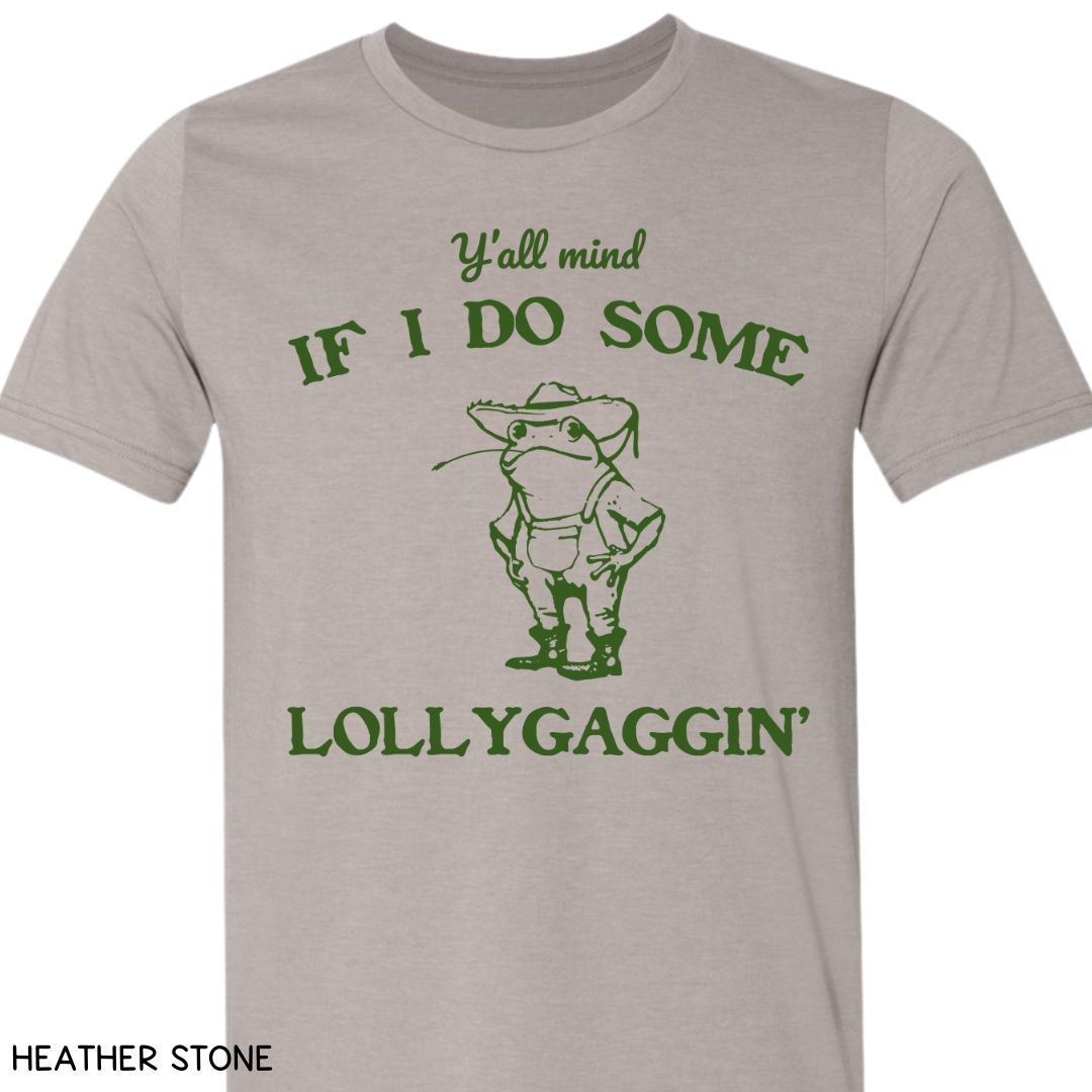 Y'all Mind if I Do Some Lollygaggin' - Unisex Adult Tee