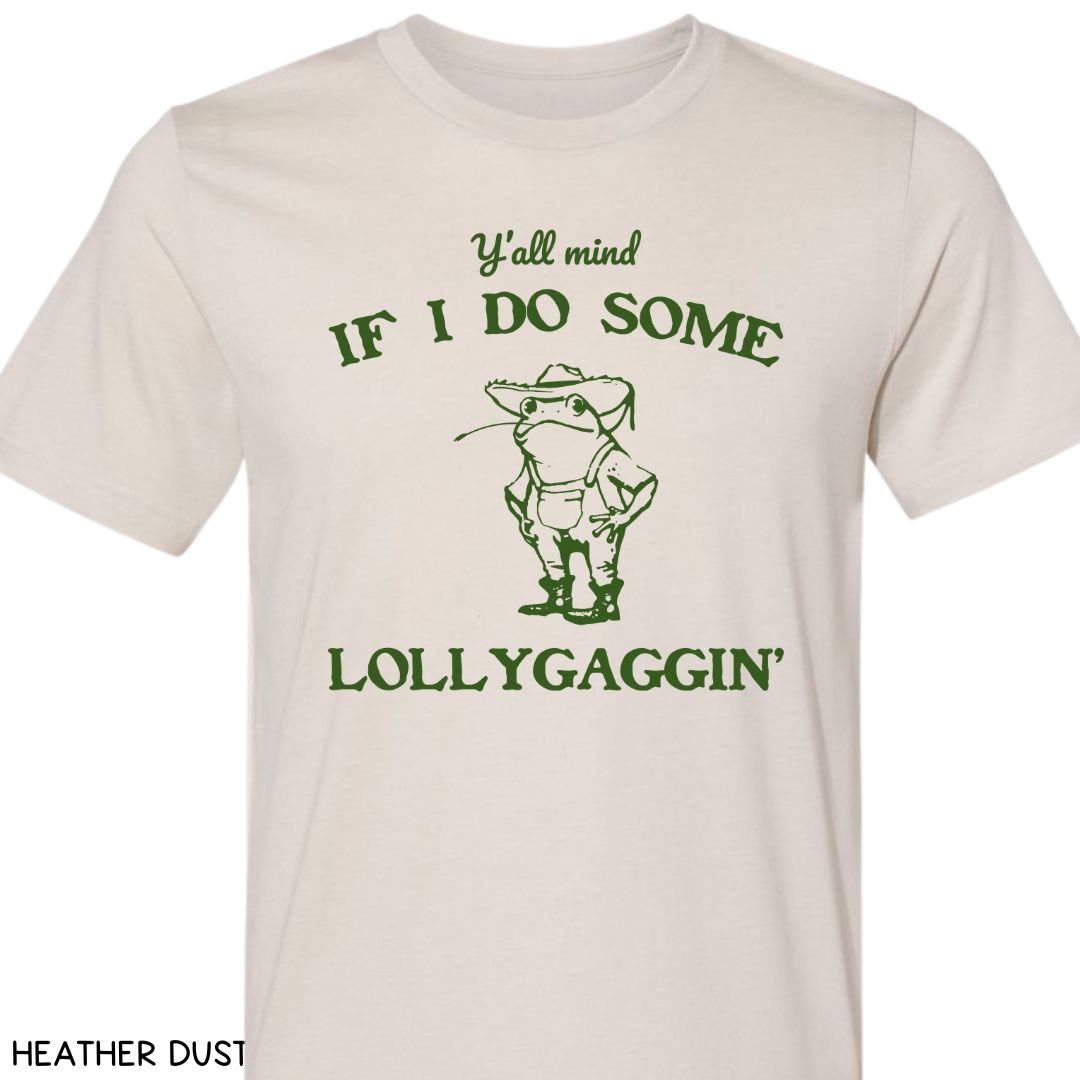 Y'all Mind if I Do Some Lollygaggin' - Unisex Adult Tee