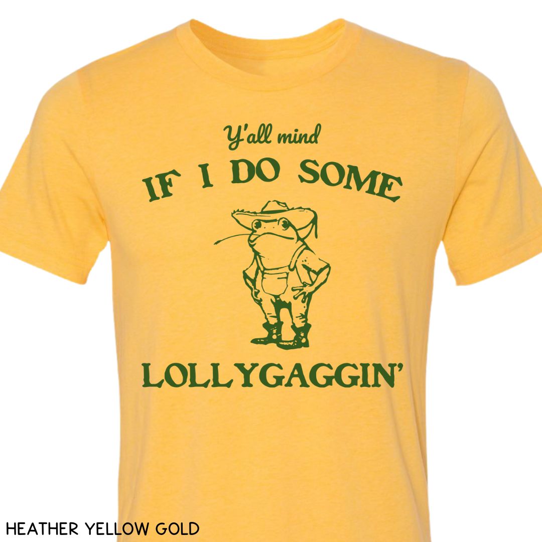 Y'all Mind if I Do Some Lollygaggin' - Unisex Adult Tee