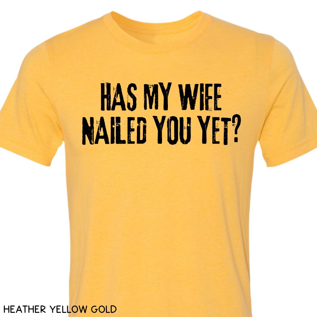 Cabo - Wife Nailed You Yet - Unisex Tee