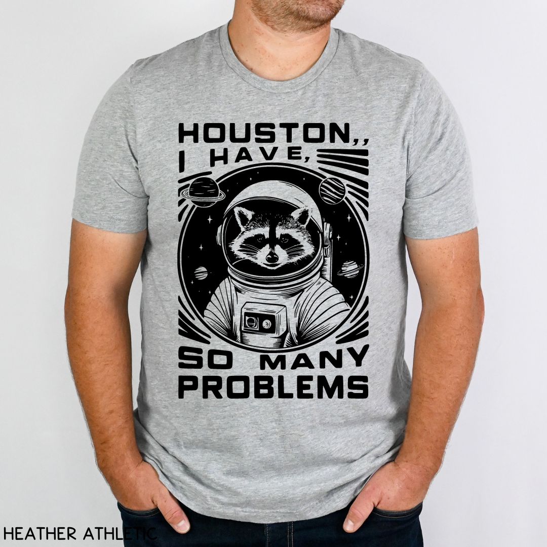 Houston I have So Many Problems - Unisex Adult Tee