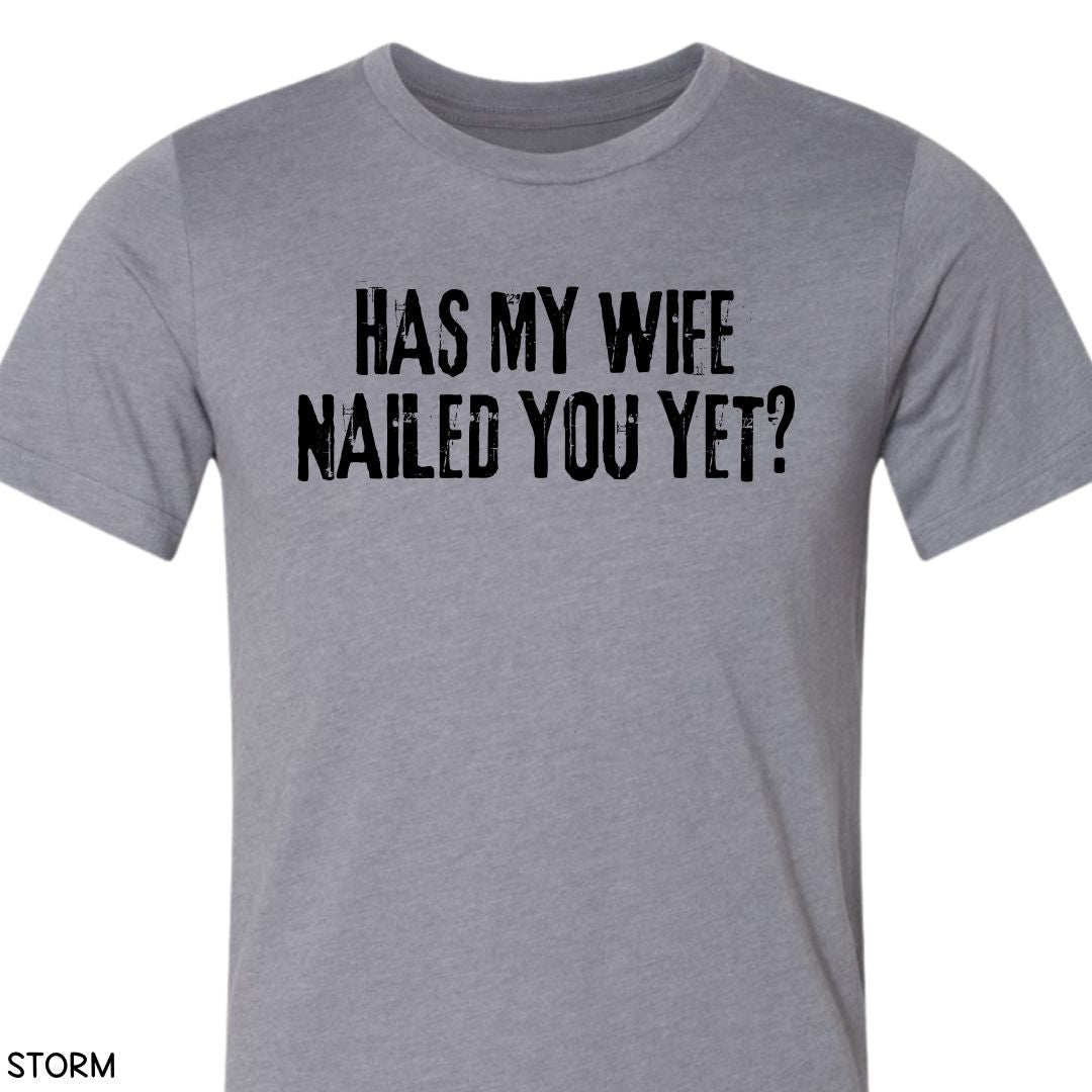 Cabo - Wife Nailed You Yet - Unisex Tee