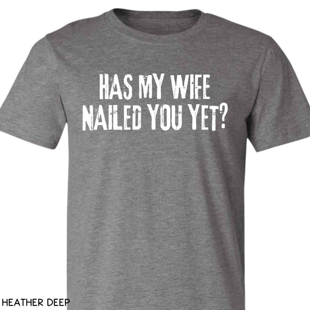 Cabo - Wife Nailed You Yet - Unisex Tee