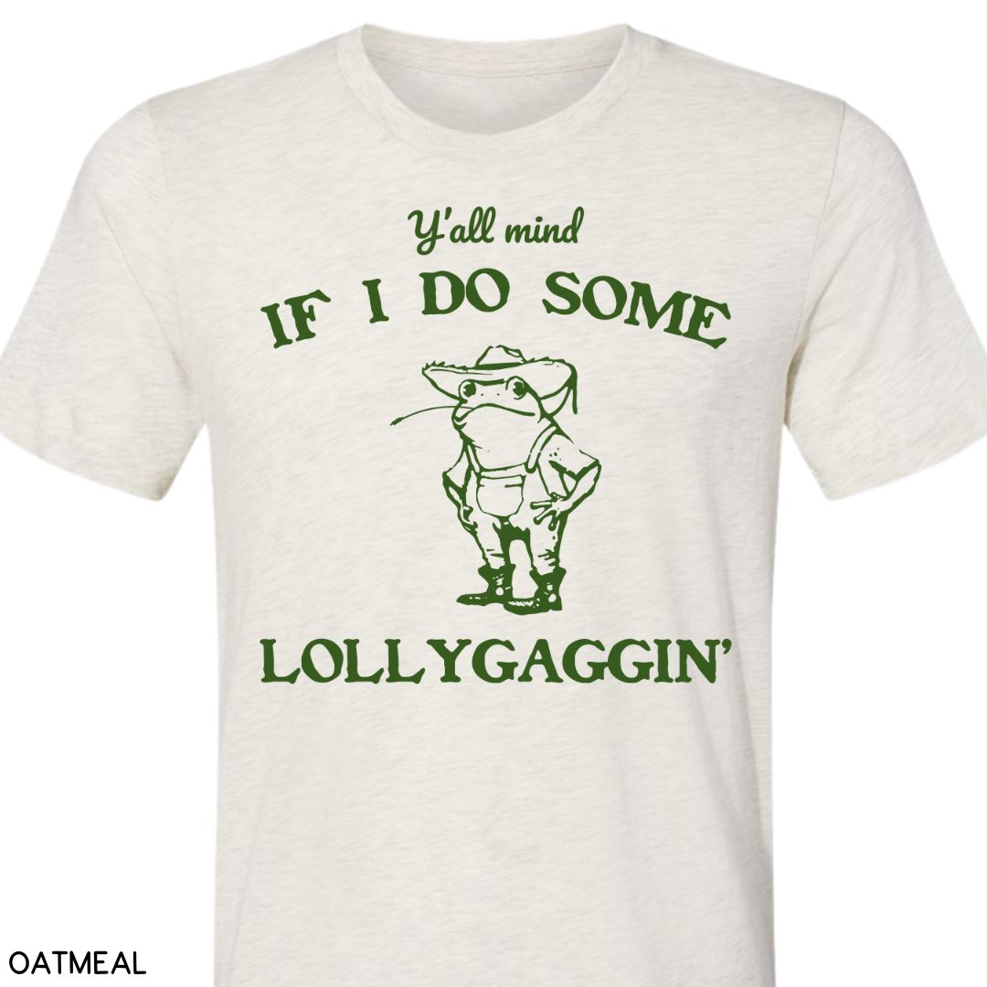 Y'all Mind if I Do Some Lollygaggin' - Unisex Adult Tee