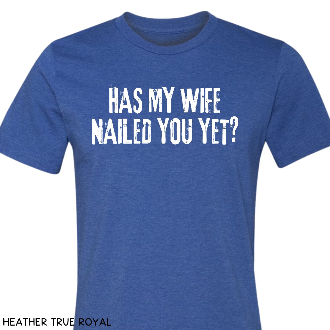 Cabo - Wife Nailed You Yet - Unisex Tee