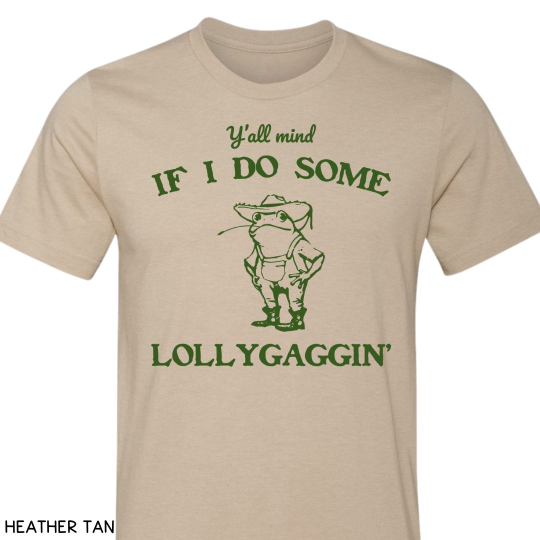 Y'all Mind if I Do Some Lollygaggin' - Unisex Adult Tee