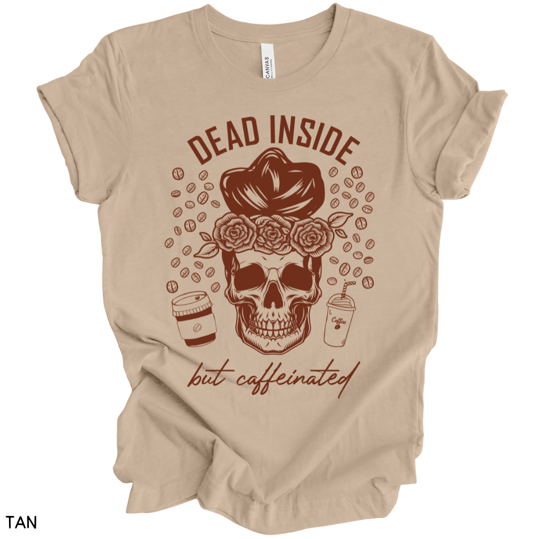 Dead Inside but Caffeinated - Adult Unisex Tee