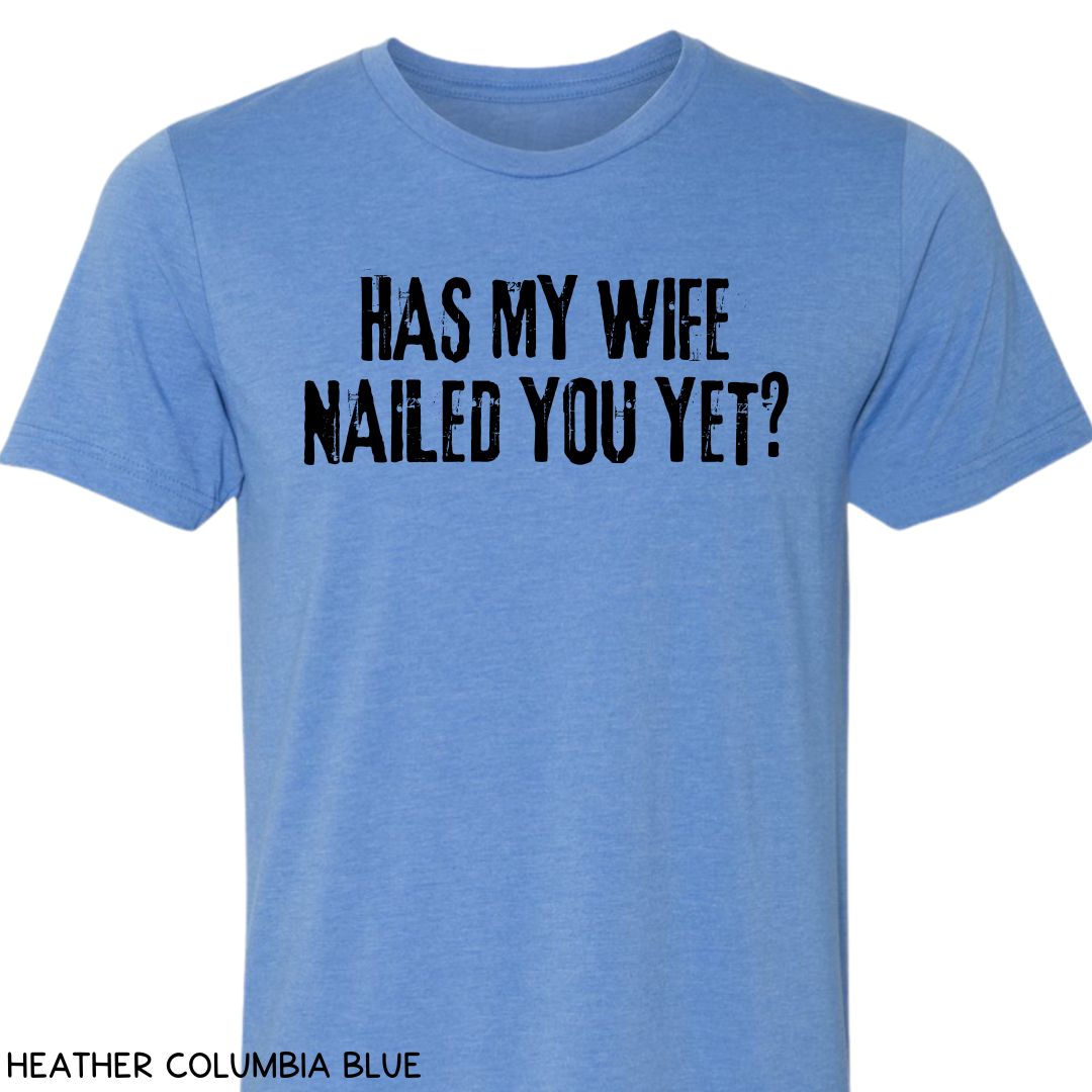 Cabo - Wife Nailed You Yet - Unisex Tee