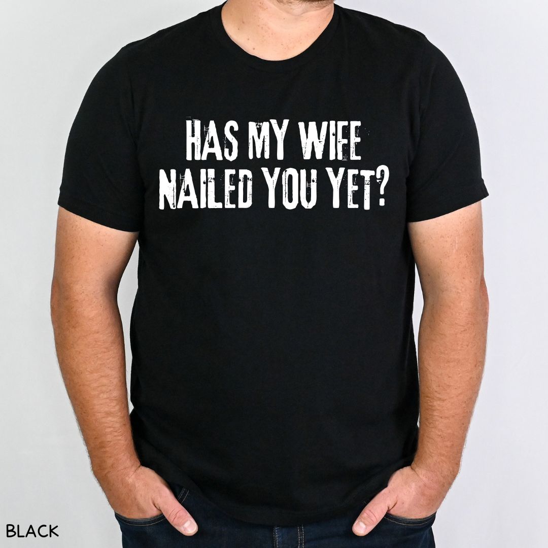 Cabo - Wife Nailed You Yet - Unisex Tee