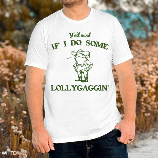 Y'all Mind if I Do Some Lollygaggin' - Unisex Adult Tee