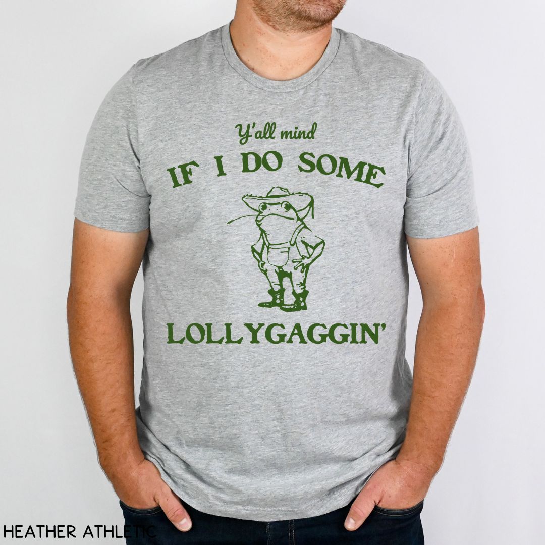 Y'all Mind if I Do Some Lollygaggin' - Unisex Adult Tee