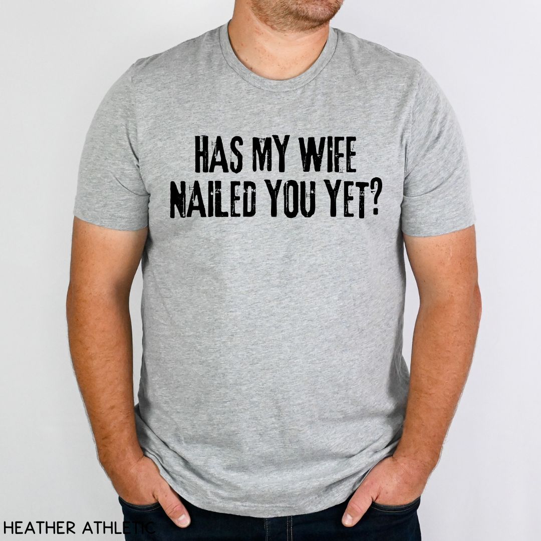 Cabo - Wife Nailed You Yet - Unisex Tee