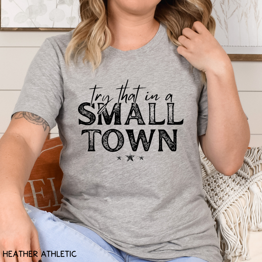 Try That in a Small Town - Adult Unisex Tee