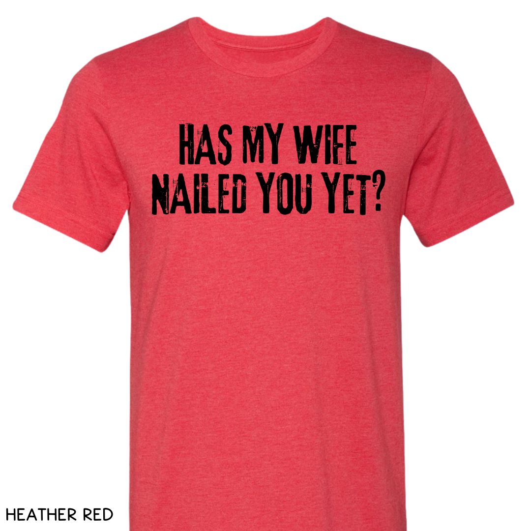 Cabo - Wife Nailed You Yet - Unisex Tee