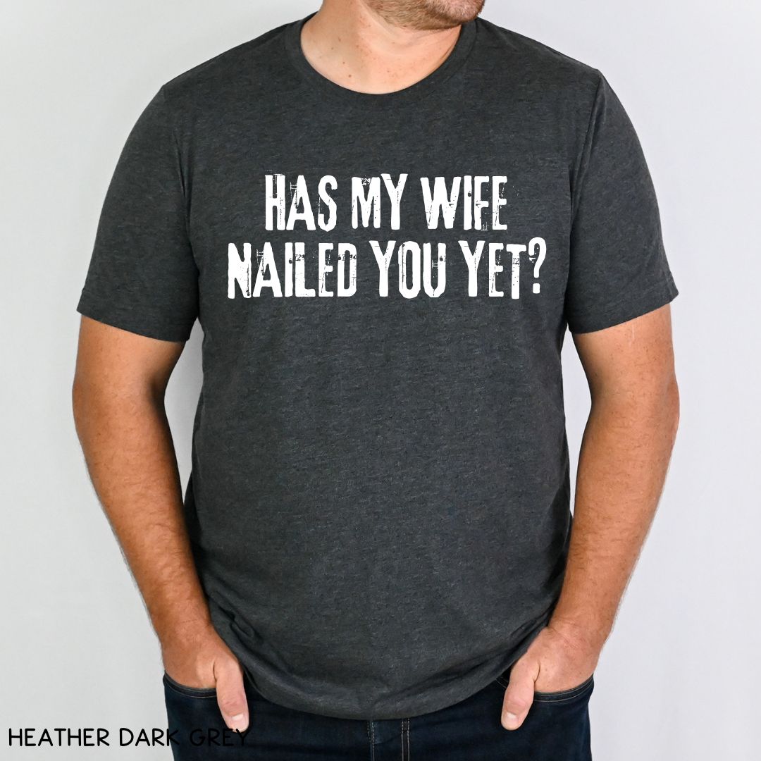 Cabo - Wife Nailed You Yet - Unisex Tee