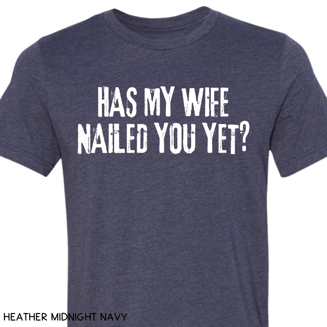 Cabo - Wife Nailed You Yet - Unisex Tee