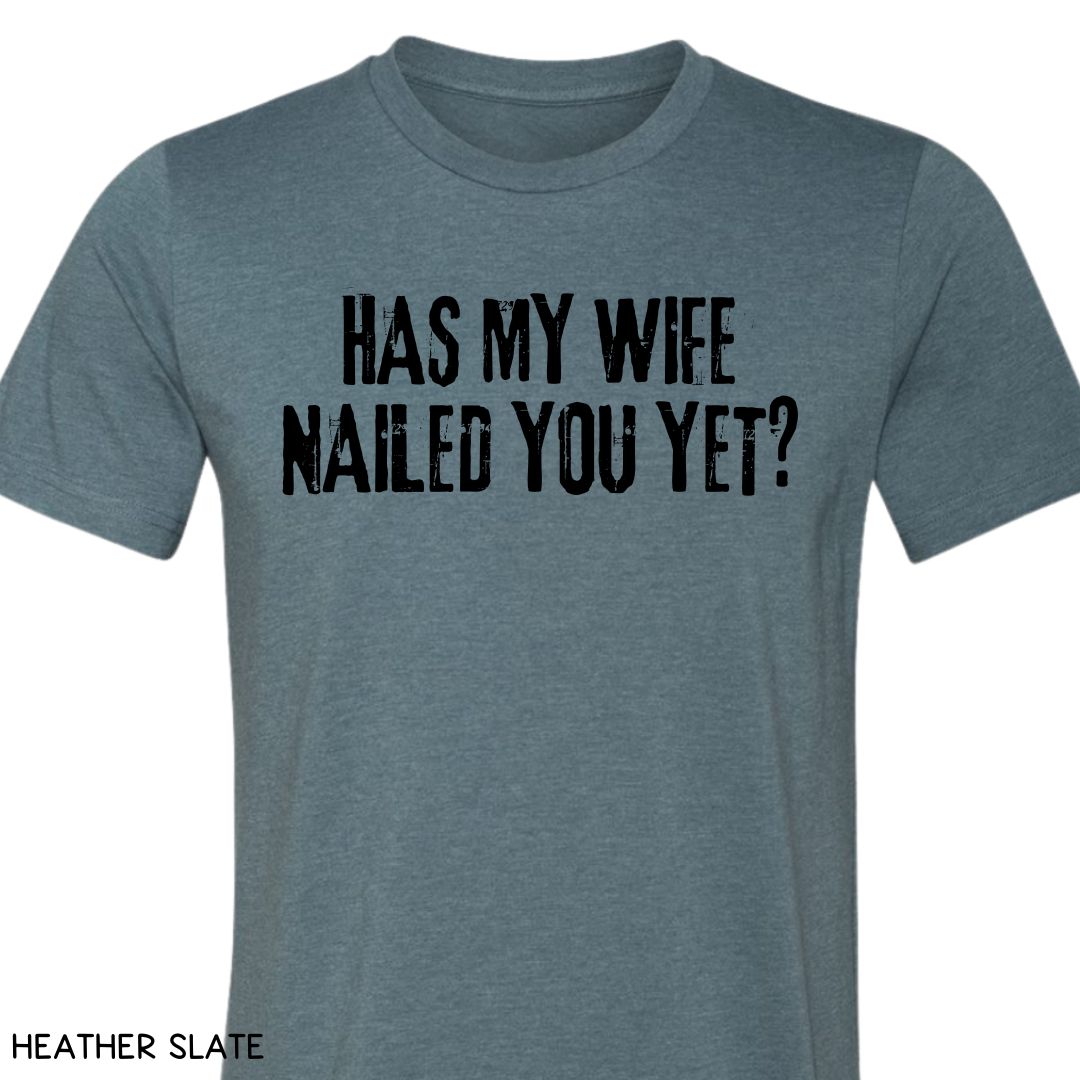 Cabo - Wife Nailed You Yet - Unisex Tee