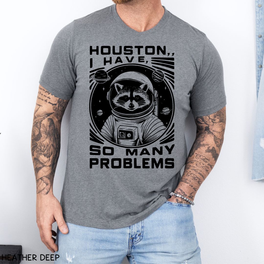 Houston I have So Many Problems - Unisex Adult Tee