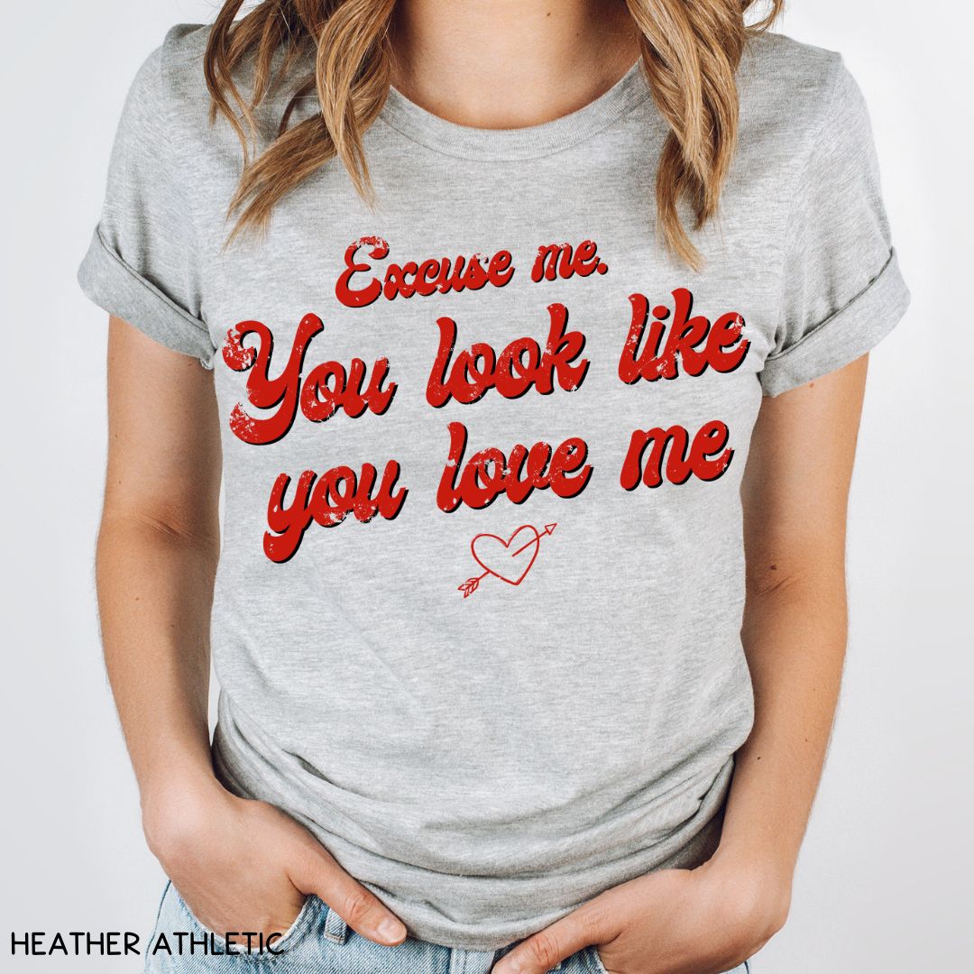 Excuse Me. You Look Like You Love Me - Unisex Adult Tee