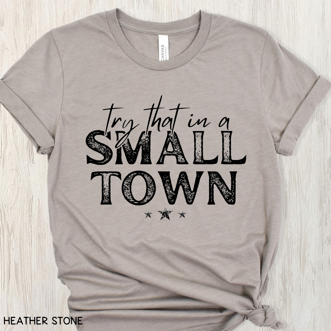 Try That in a Small Town - Adult Unisex Tee