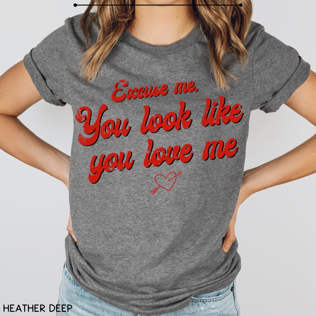 Excuse Me. You Look Like You Love Me - Unisex Adult Tee