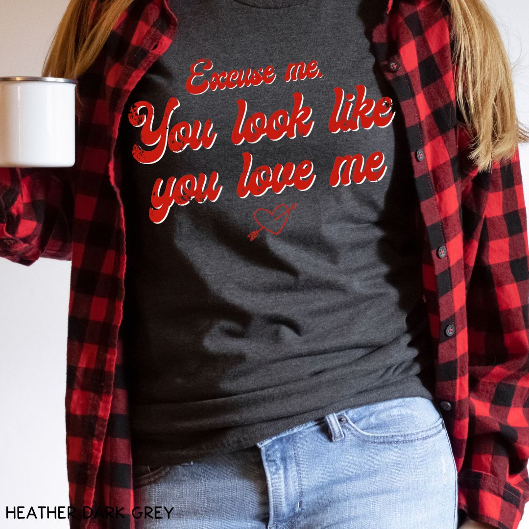 Excuse Me. You Look Like You Love Me - Unisex Adult Tee