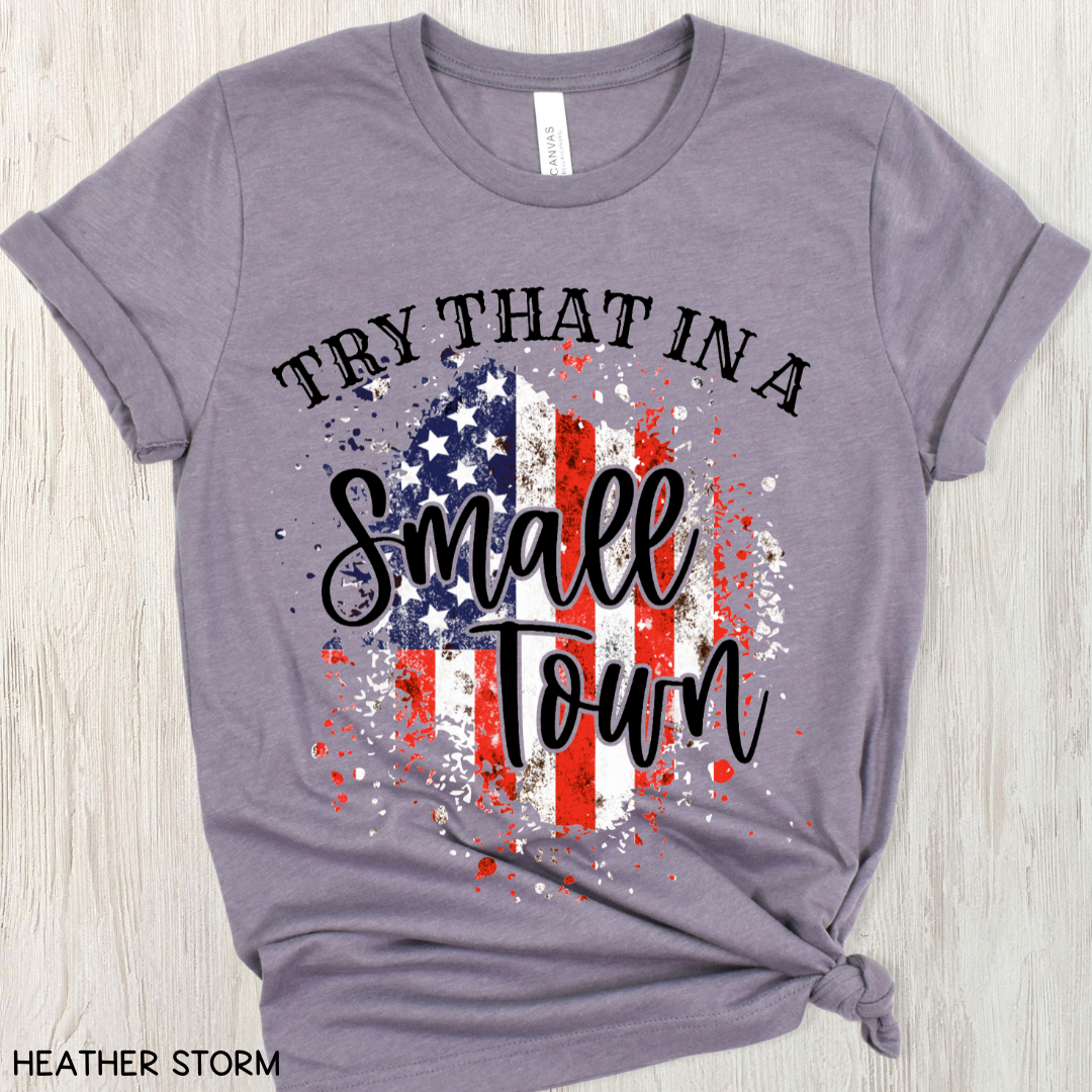 Try That in a Small Town - Flag - Adult Unisex Tee