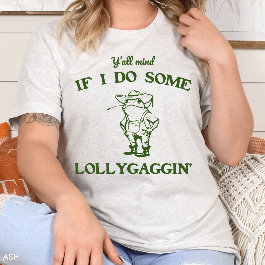 Y'all Mind if I Do Some Lollygaggin' - Unisex Adult Tee