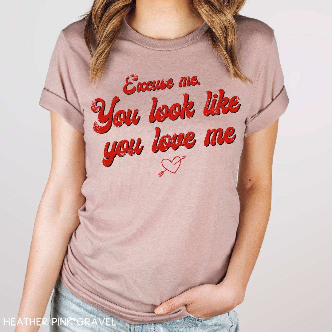 Excuse Me. You Look Like You Love Me - Unisex Adult Tee