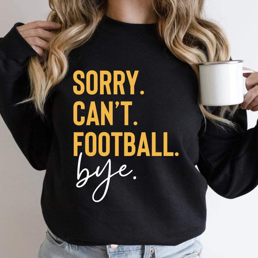 Sorry Can't Football Bye - Sweatshirt