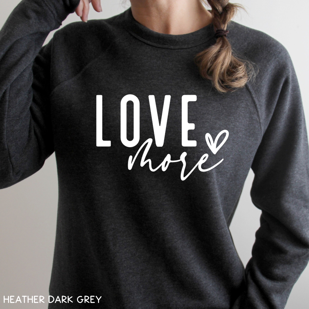 Valentines - Love More- Adult Unisex Sweatshirt