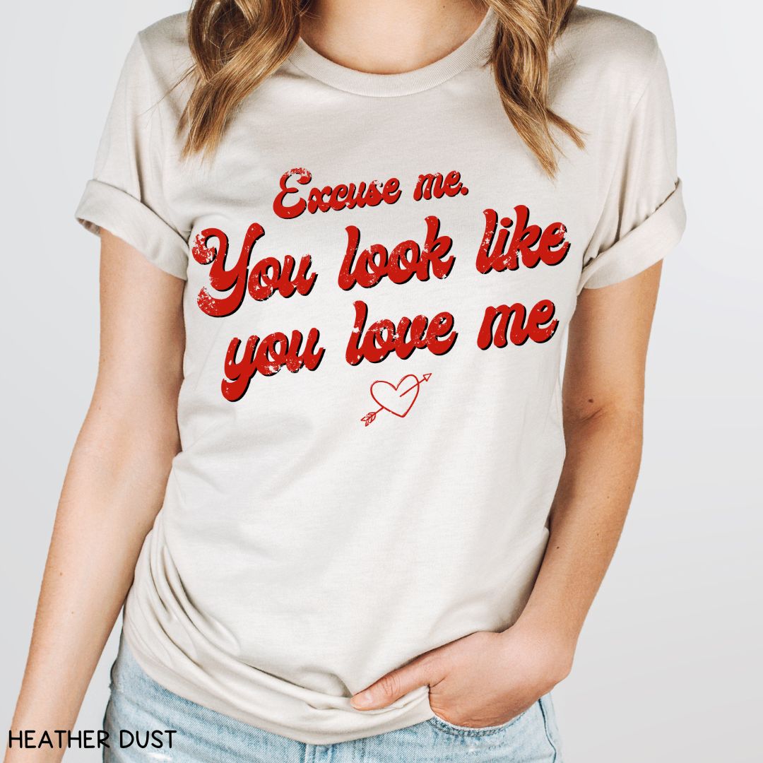 Excuse Me. You Look Like You Love Me - Unisex Adult Tee