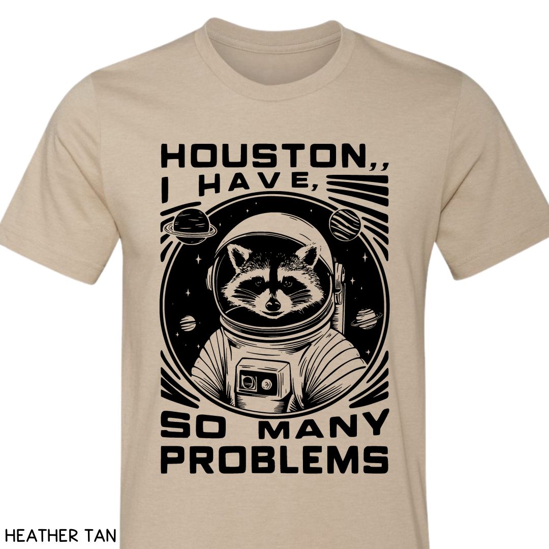 Houston I have So Many Problems - Unisex Adult Tee