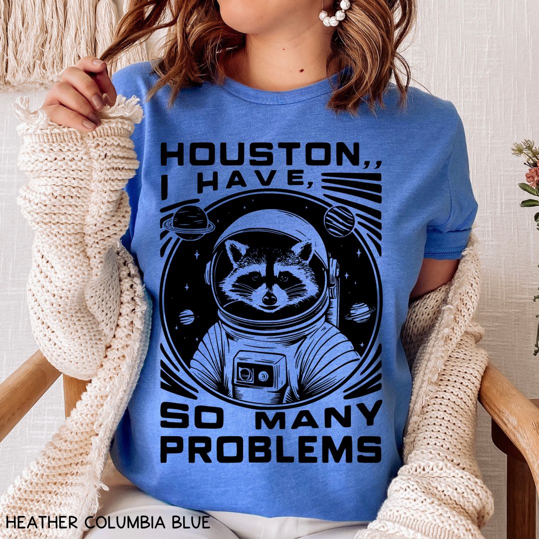 Houston I have So Many Problems - Unisex Adult Tee