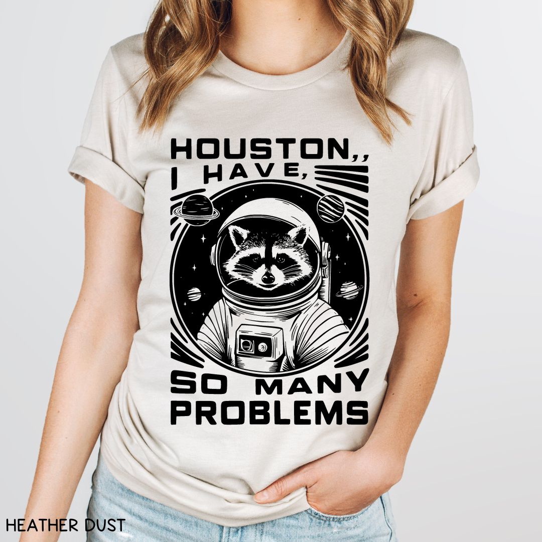 Houston I have So Many Problems - Unisex Adult Tee